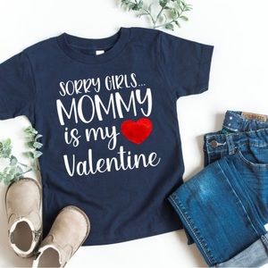 Sorry girls… mommy is my Valentine t shirt